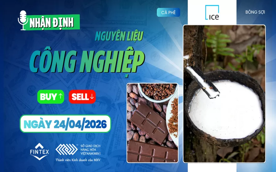 NHẬN ĐỊNH NGUYÊN LIỆU - CÔNG NGHIỆP NGÀY 24/04/2026
